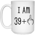 40th Birthday Gift Mug I Am 39 +1 White 15oz Mug White One Size