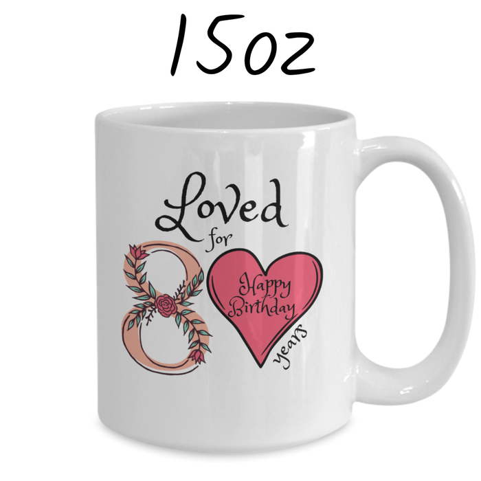 Birthday Gift, Custom 80th Birthday Mug: Loved for 80 years. Happy Birthday