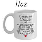 Daughter Gift, Coffee Mug: We Both Know...