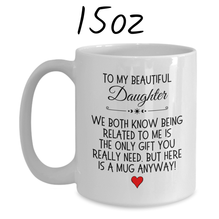 Daughter Gift, Coffee Mug: We Both Know...