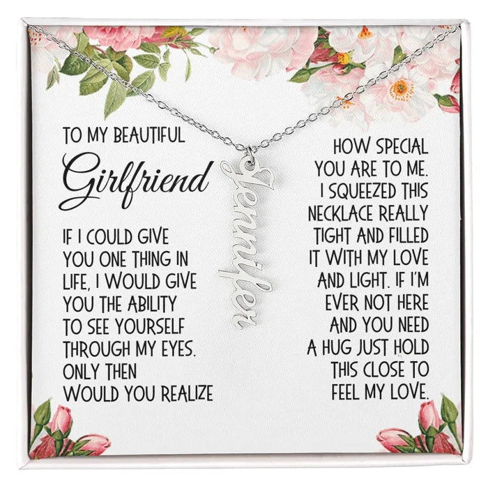 Girlfriend Gift, Vertical Name Necklace: If I Could Give You One Thing In Life...