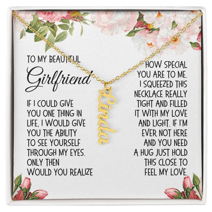 Girlfriend Gift, Vertical Name Necklace: If I Could Give You One Thing In Life...