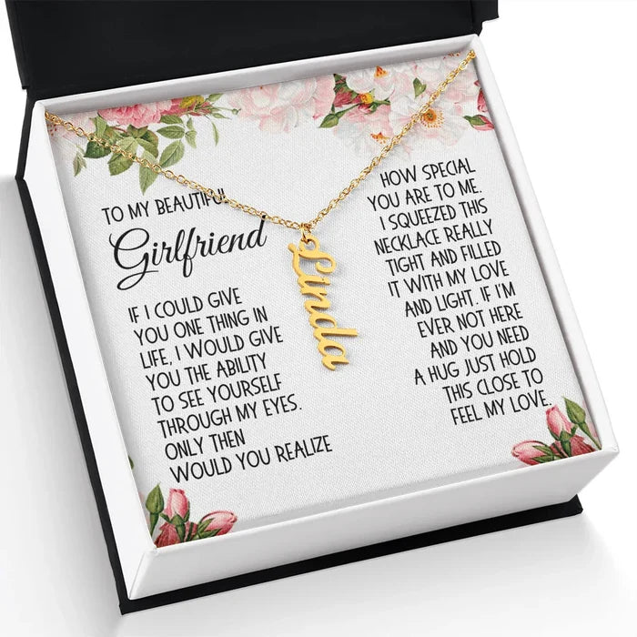 Girlfriend Gift, Vertical Name Necklace: If I Could Give You One Thing In Life...