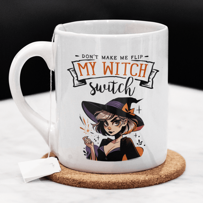 Halloween Gift, Coffee Mug: Don't Make Me Flip My Witch Switch