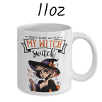 Halloween Gift, Coffee Mug: Don't Make Me Flip My Witch Switch