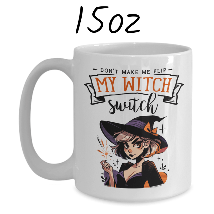 Halloween Gift, Coffee Mug: Don't Make Me Flip My Witch Switch