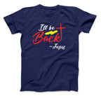 I'll Be Back - Jesus T-Shirt, Bible Shirt, Bible Gift, Religious Gift, Scriptures, Church Gift, Jesus Is Coming Navy