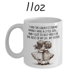 Sister Gift from Sister, Personalized Coffee Mug: I Had The Greatest Friend...