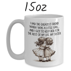 Sister Gift from Sister, Personalized Coffee Mug: I Had The Greatest Friend...